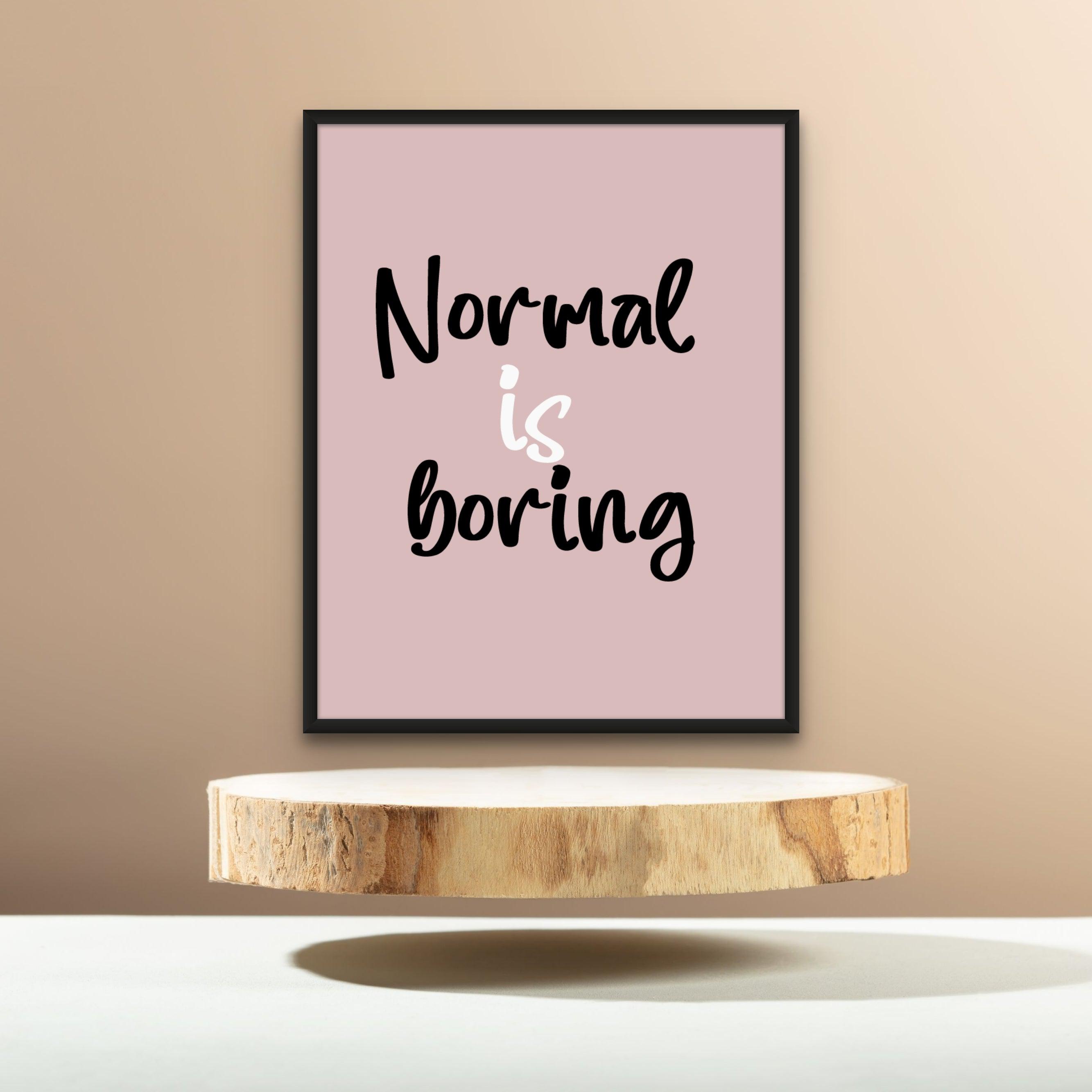 Normal is boring  (Smard X Anaya)