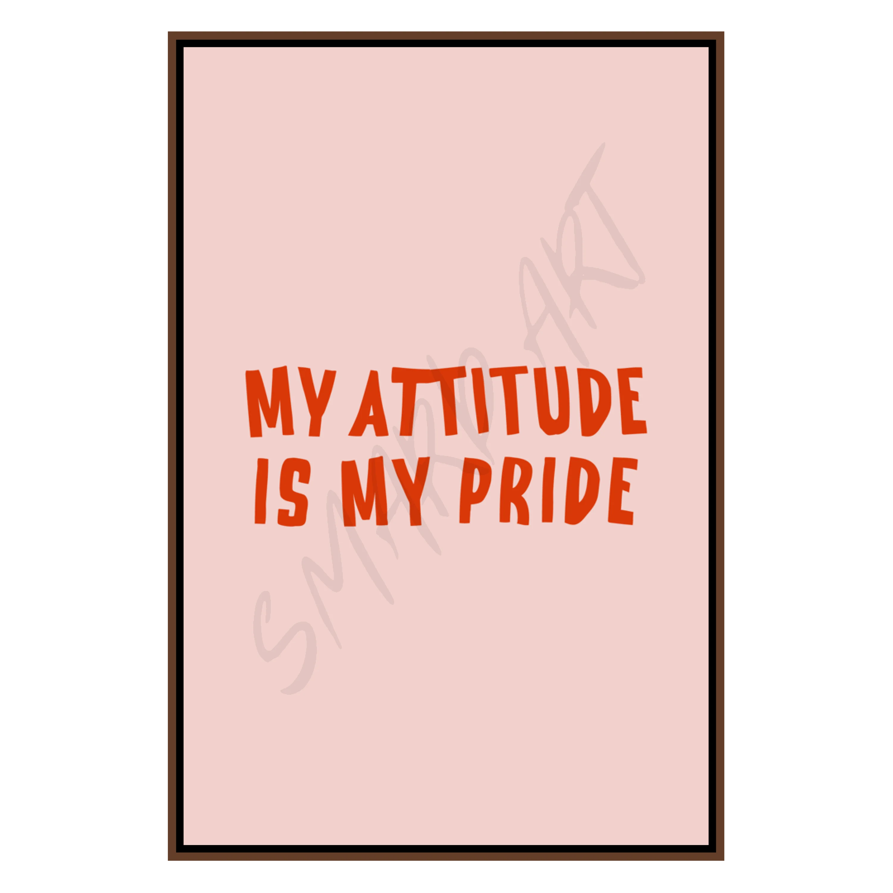 My attitude is my pride  (Smard X Anaya)