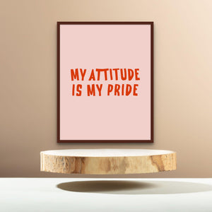 My attitude is my pride