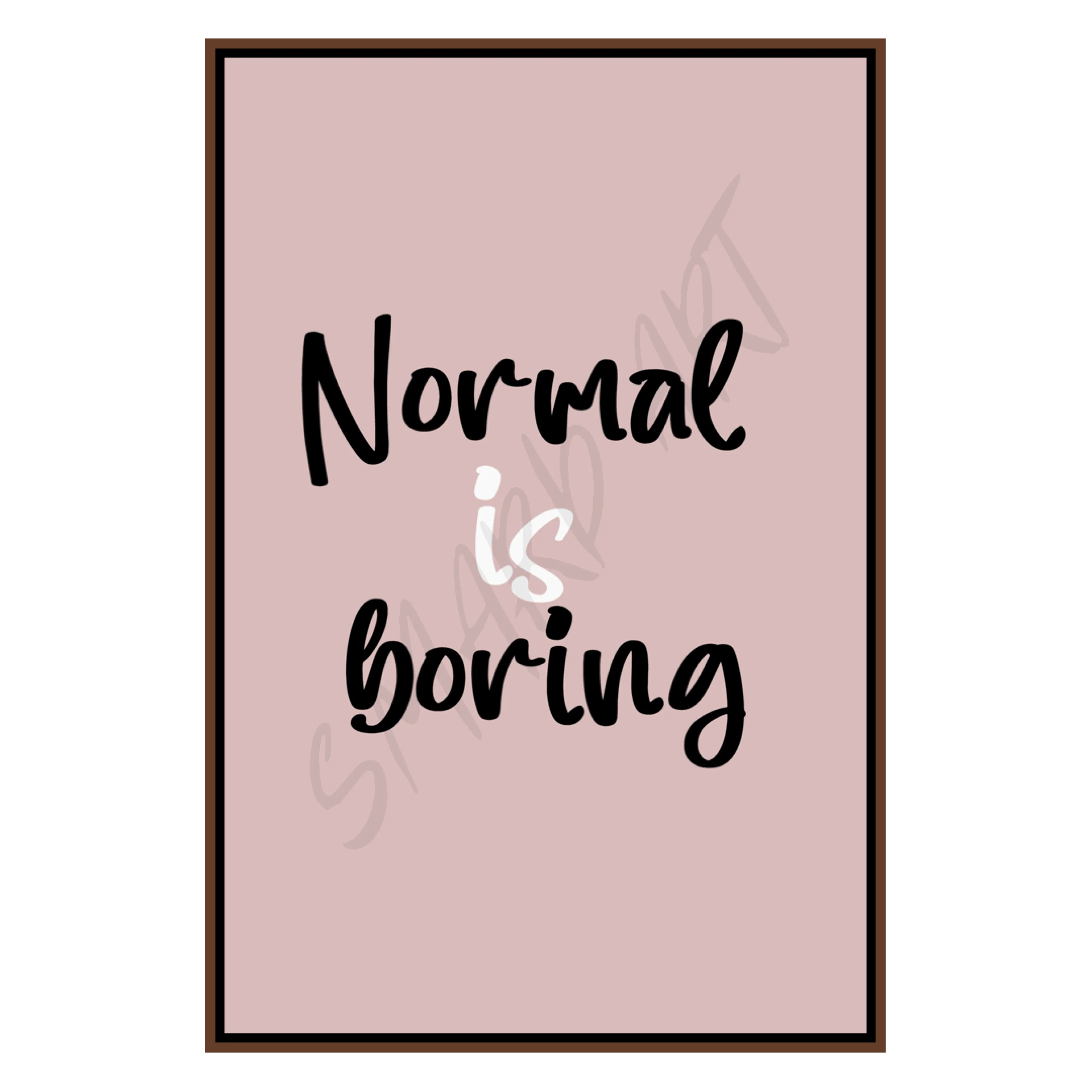 Normal is boring  (Smard X Anaya)