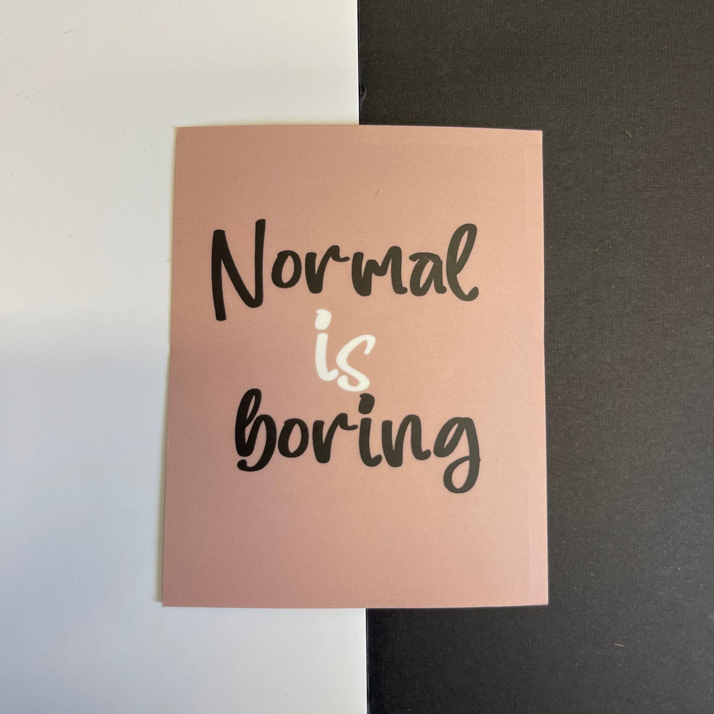 Normal is Boring Sticker